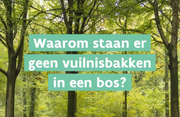 Waarom staan er geen vuilnisbakken in het bos?
